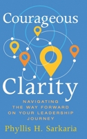 Courageous Clarity: Navigating the Way Forward on Your Leadership Journey B09RD7RDBW Book Cover