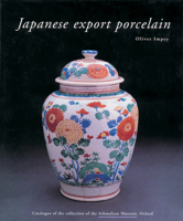 Japanese Export Porcelain: Catalogue of the Collection of the Ashmolean Museum, Oxford 9074822398 Book Cover