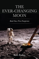 The Ever-Changing Moon: Book One: First Footprints B0BS8SNKVW Book Cover