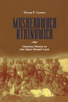 Muskekowuck Athinuwick: Original People of the Great Swampy Land (Manitoba Studies in Native History) 0887556515 Book Cover