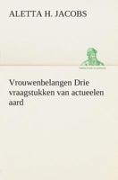 Vrouwenbelangen Drie Vraagstukken Van Actueelen Aard 3849538923 Book Cover