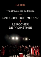 Théâtre, pièces de troupe: Antigone doit mourir - Le rocher de Prométhée (French Edition) B0CP76G5RG Book Cover
