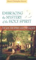 Embracing the Mystery of the Holy Spirit: The Son, the Spirit, and the Sacred 0818912529 Book Cover