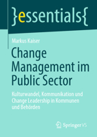 Change Management im Public Sector: Kulturwandel, Kommunikation und Change Leadership in Kommunen und Behörden (essentials) 3658358858 Book Cover