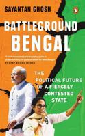 Battleground Bengal The Political Future Of A Fiercely Contested State 0143478680 Book Cover
