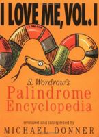 I Love Me, Vol. 1: S. Wordrow's Palindrome Encyclopedia 1565121090 Book Cover