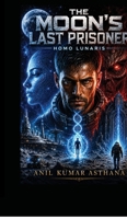 The Moon's Last Prisoner: Homo Lunaris B0H7Y5RVVG Book Cover