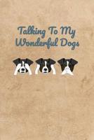 Talking To My Wonderful Dogs 1072482029 Book Cover