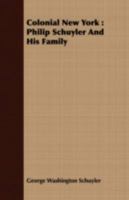Colonial New York: Philip Schuyler And His Family 1016090358 Book Cover