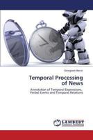 Temporal Processing of News: Annotation of Temporal Expressions, Verbal Events and Temporal Relations 3659497614 Book Cover