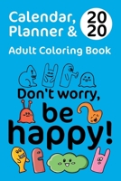 Calendar, Planner 2020 & Adult Coloring Book: Don't worry, be happy! 1707443408 Book Cover