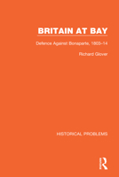 Britain at Bay: Defence against Bonaparte, 1803-1814 1032037571 Book Cover