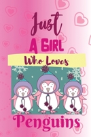 Just A Girl Who Loves Penguins: Beautiful Girl Loves Penguins: (6x9 Journal): College Ruled Lined Writing Notebook, 99 Pages 1676229140 Book Cover