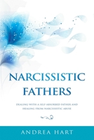 Narcissistic Fathers: Dealing with a Self-Absorbed Father and Healing from Narcissistic Abuse 1796488003 Book Cover