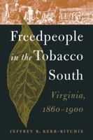 Freedpeople in the Tobacco South: Virginia, 1860-1900 0807847631 Book Cover