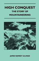 High Conquest: The Story of Mountaineering. B000PX6UBU Book Cover