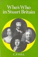 Who's Who in Stuart Britain, 1603-1714 (Who's Who in British History) 0811716414 Book Cover