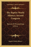 The Baptist World Alliance, Second Congress: Record Of Proceedings 0548778809 Book Cover