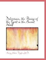 Deliverance: The Freeing of the Spirit in the Ancient World 1666734756 Book Cover