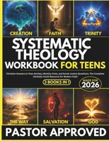 Systematic Theology Workbook For Teens: 3 Books in 1, Christian Answers to Teen Anxiety, Identity Crisis, and Social Justice Questions, The Complete Christian Youth Resource for Modern Faith 1919186247 Book Cover