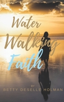 Water Walking Faith 0578529424 Book Cover