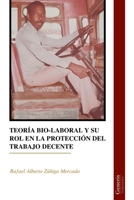 TEORÍA BIO-LABORAL Y SU ROL EN LA PROTECCIÓN DEL TRABAJO DECENTE (Spanish Edition) B0F4D5C2L2 Book Cover