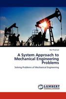 A System Approach to Mechanical Engineering Problems: Solving Problems of Mechanical Engineering 3845415649 Book Cover