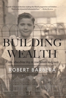 Building Wealth: From Shoeshine Boy to Real Estate Magnate 1947431269 Book Cover