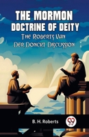 The Mormon Doctrine Of Deity The Roberts-Van Der Donckt Discussion 9359957542 Book Cover