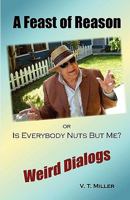 A Feast of Reason Or, Is Everybody Nuts But Me? 0978878590 Book Cover