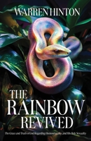 The Rainbow Revived: The Grace and Truth of God Regarding Homosexuality and His Holy Sexuality B0DVMJZZT5 Book Cover