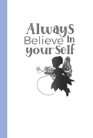 Always Believe In Yourself: Cute Journal for Teens Girl Her, Cool Notebook Organiser / Organizer,  Ruled white paper, 100 pages, Unique Great Fun Gifts 1672748356 Book Cover