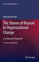 The Shame of Reason in Organizational Change: A Levinassian Perspective 9400736436 Book Cover