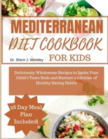 Mediterranean Diet Cookbook for Kids: Deliciously Wholesome Recipes to Ignite Your Child's Taste Buds and Nurture a Lifetime of Healthy Eating Habits B0CQBVZWYH Book Cover