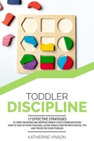 Toddler Discipline: 17 Effective Strategies to Tame Tantrums and Improve Parent-Child Communication. How to Talk So Your Child Will Listen. Bonus Chapter with Special Tips and Tricks for Your Toddler B08K41XQ3M Book Cover