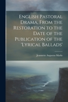 English Pastoral Drama, From the Restoration to the Date of the Publication of the 'Lyrical Ballads' 1021994162 Book Cover