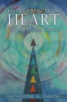 Living from Your Heart: The Inner Essence Journey 1504376609 Book Cover