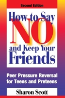 How to Say No and Keep Your Friends: Peer Pressure Reversal for Teens and Preteens 0874254094 Book Cover