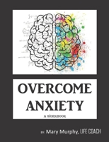 Overcome Anxiety - A Workbook: Help Manage Anxiety, Depression & Stress - 36 Exercises and Worksheets for Practical Application 1695406206 Book Cover