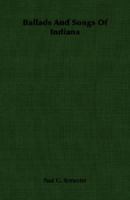 Ballads and Songs of Indiana, Indiana University Publications Folklore Series No. 1 1406753769 Book Cover