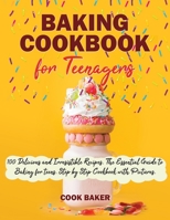 Baking Cookbook for Teenagers: 100 Delicious and Irresistible Recipes. The Essential Guide to Baking for Teens. Step by Step Cookbook with Pictures. B08CWG2WBY Book Cover