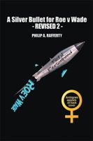 A Silver Bullet for Roe V. Wade-Revised 2 1524529842 Book Cover