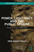 Power, Legitimacy and the Public Sphere: The Iranian Ta'ziyeh Theatre Ritual 0367085410 Book Cover