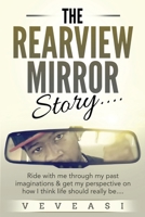 The Rearview Mirror Story.....: Ride with me through my past imaginations and get my perspective on how I think life should really be..... B09BYN2VHJ Book Cover