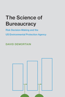 The Science of Bureaucracy: Risk Decision-Making and the Us Environmental Protection Agency 026253794X Book Cover