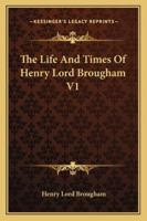 The Life and Times of Henry Lord Brougham V1 1163109703 Book Cover