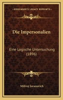 Die Impersonalien: Eine Logische Untersuchung (1896) 1161102949 Book Cover