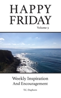 Happy Friday Weekly Inspiration And Encouragement Volume 3: Weekly Inspiration And Encouragement B09M6Z86JJ Book Cover