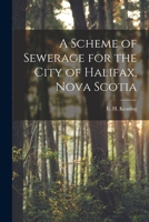 A Scheme of Sewerage for the City of Halifax, Nova Scotia [microform] 1015363016 Book Cover