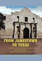 From Jamestown to Texas: A History of Some Early Pioneers of Austin County the Colonial Capitol of Texas 1453576371 Book Cover